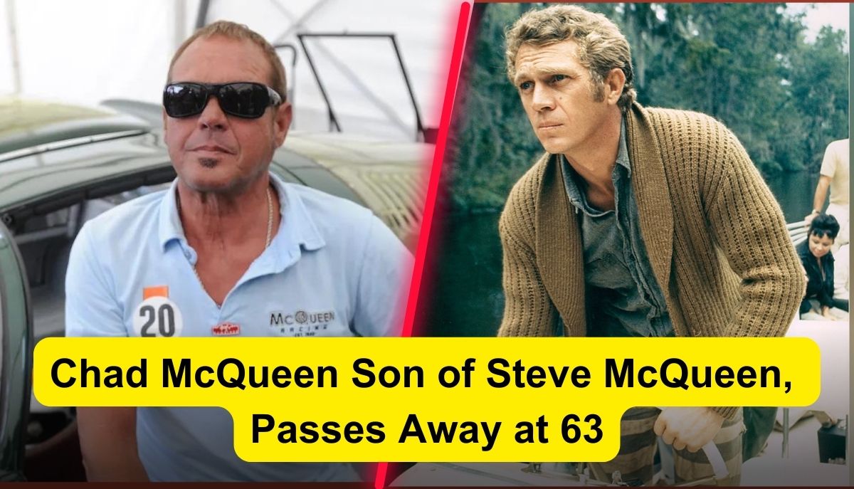 Chad McQueen Son of Steve McQueen, Passes Away at 63