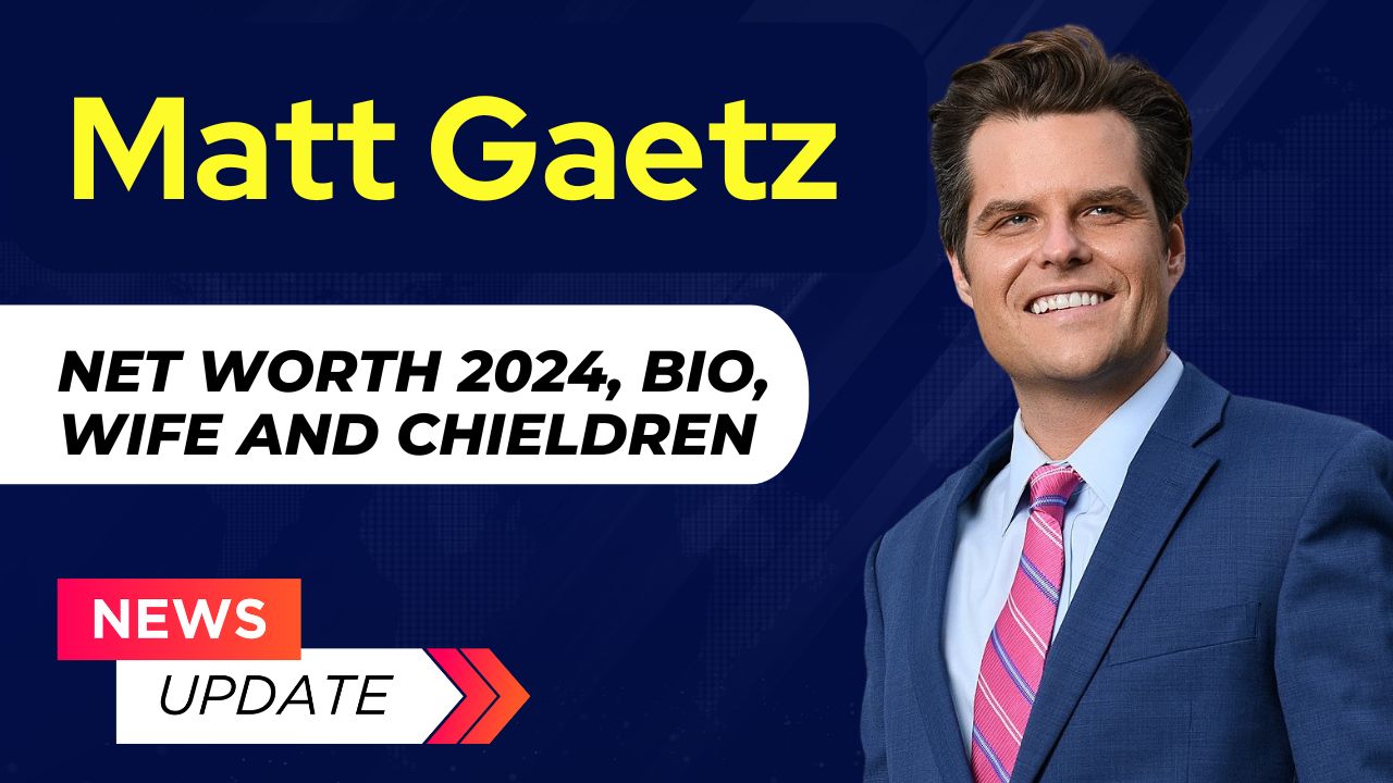 Congressman Matt Gaetz Net Worth 2024: Bio, Wife and Chieldren