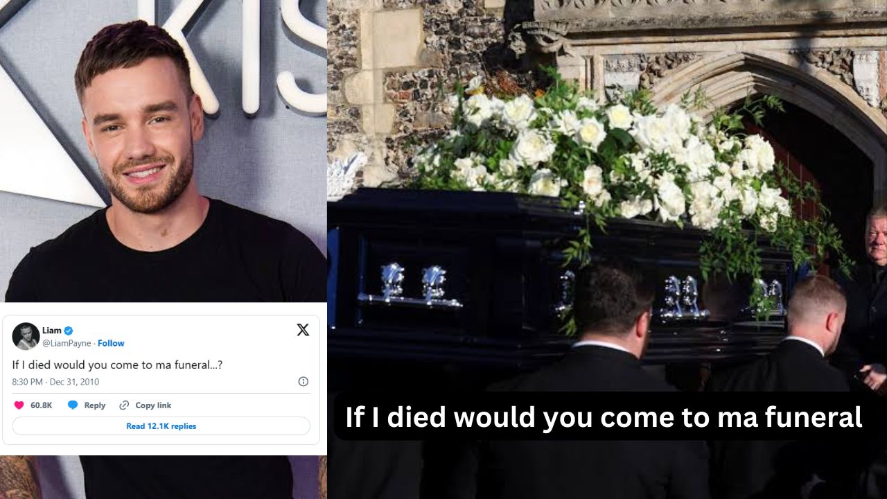 If I died would you come to ma funeral Liam Payne